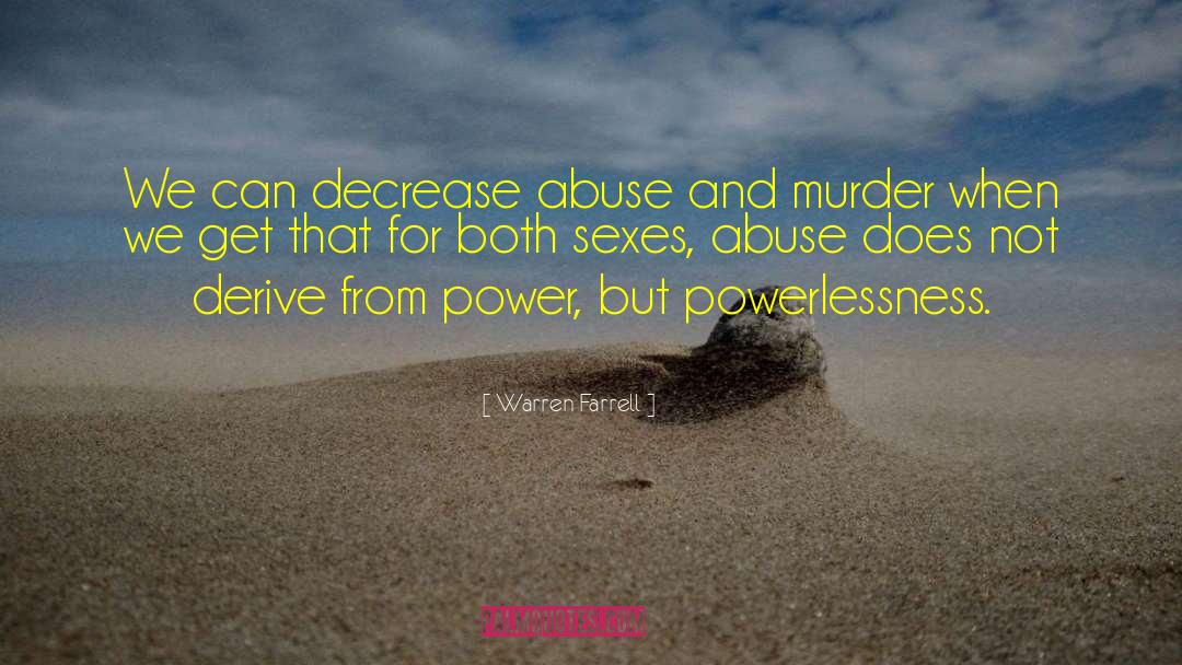 Warren Farrell Quotes: We can decrease abuse and