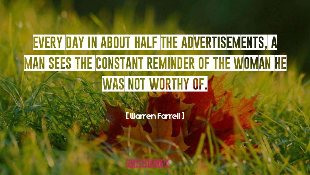 Warren Farrell Quotes: Every day in about half