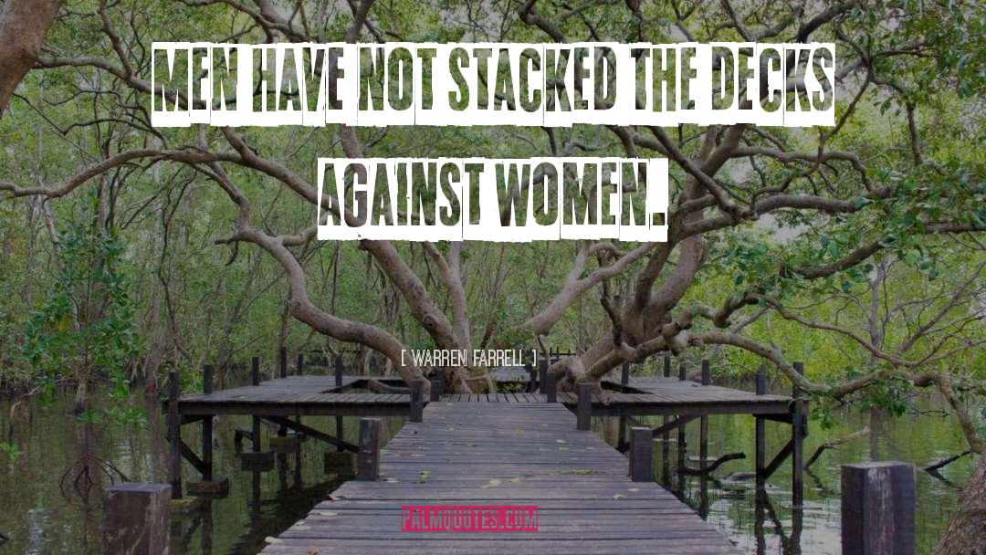 Warren Farrell Quotes: Men have not stacked the
