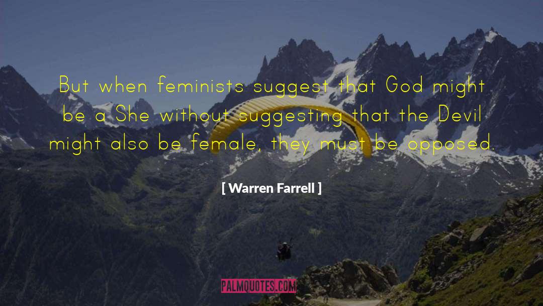 Warren Farrell Quotes: But when feminists suggest that