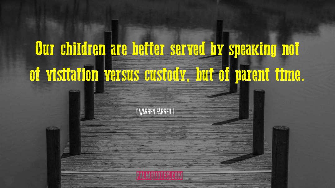 Warren Farrell Quotes: Our children are better served