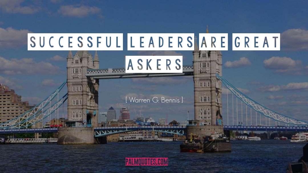 Warren G. Bennis Quotes: Successful leaders are great askers