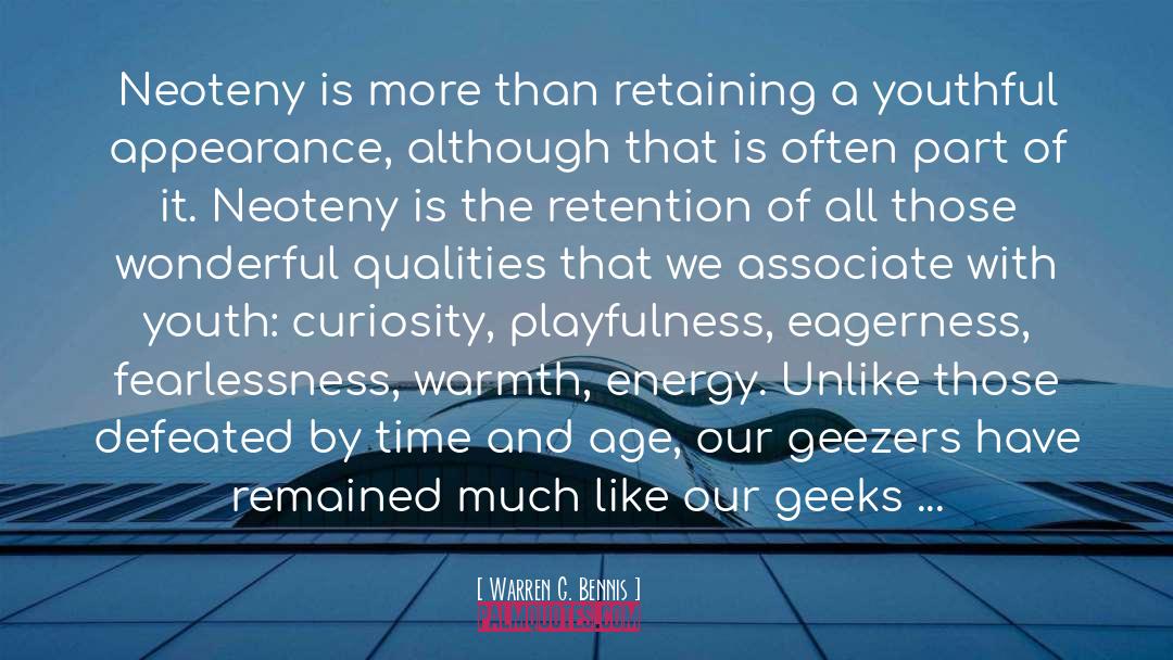 Warren G. Bennis Quotes: Neoteny is more than retaining