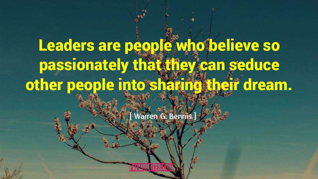 Warren G. Bennis Quotes: Leaders are people who believe