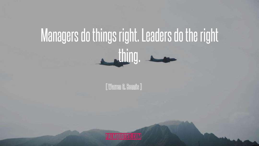 Warren G. Bennis Quotes: Managers do things right. Leaders