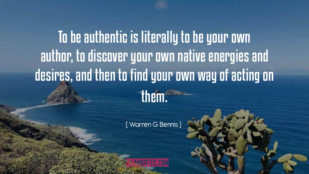 Warren G. Bennis Quotes: To be authentic is literally