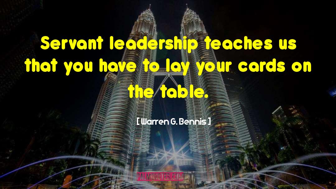 Warren G. Bennis Quotes: Servant leadership teaches us that