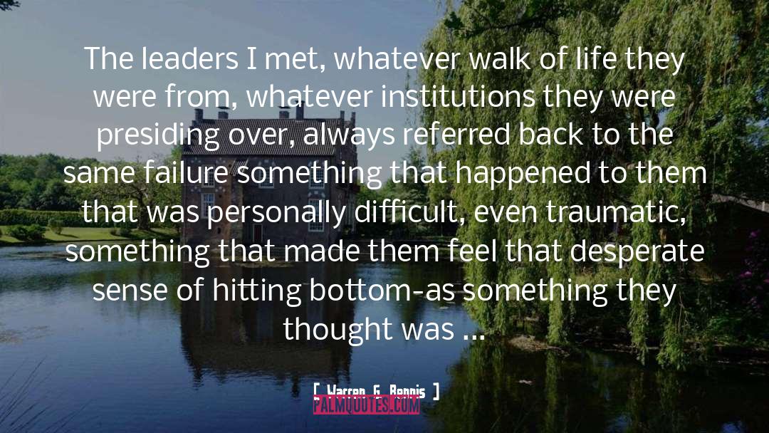 Warren G. Bennis Quotes: The leaders I met, whatever