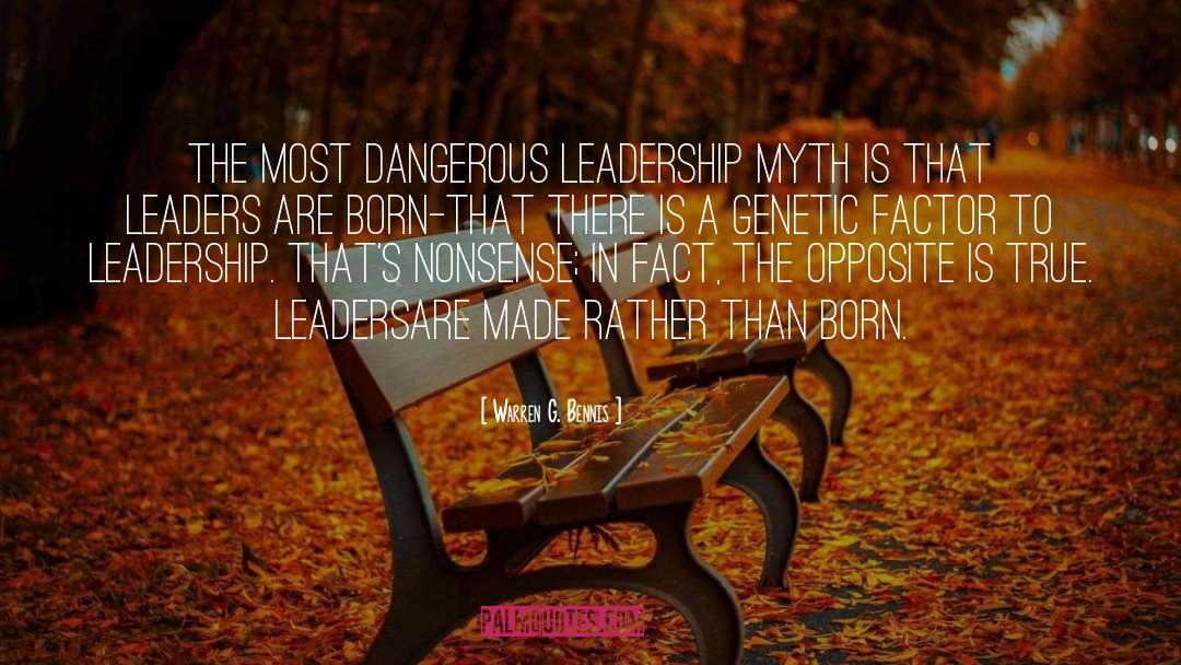 Warren G. Bennis Quotes: The most dangerous leadership myth