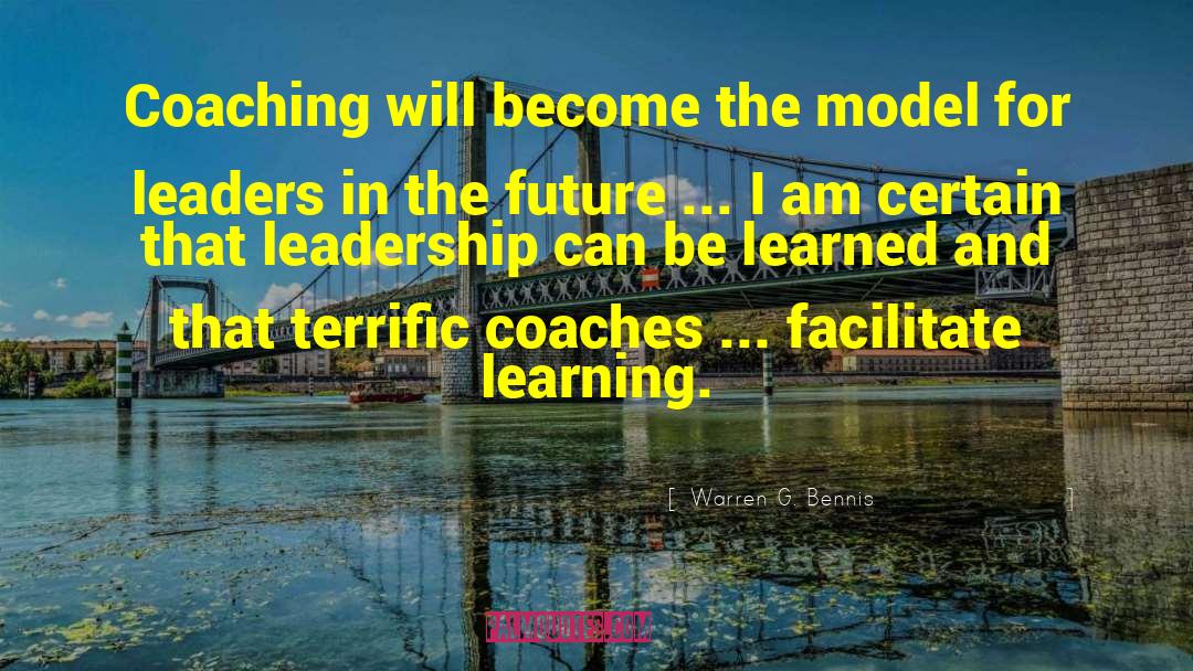 Warren G. Bennis Quotes: Coaching will become the model