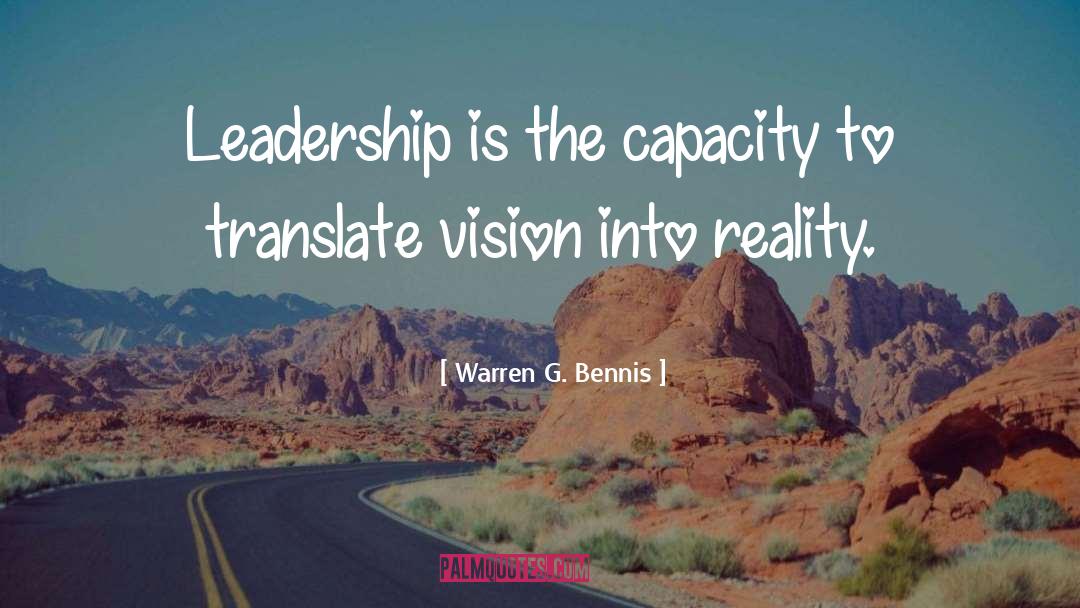Warren G. Bennis Quotes: Leadership is the capacity to