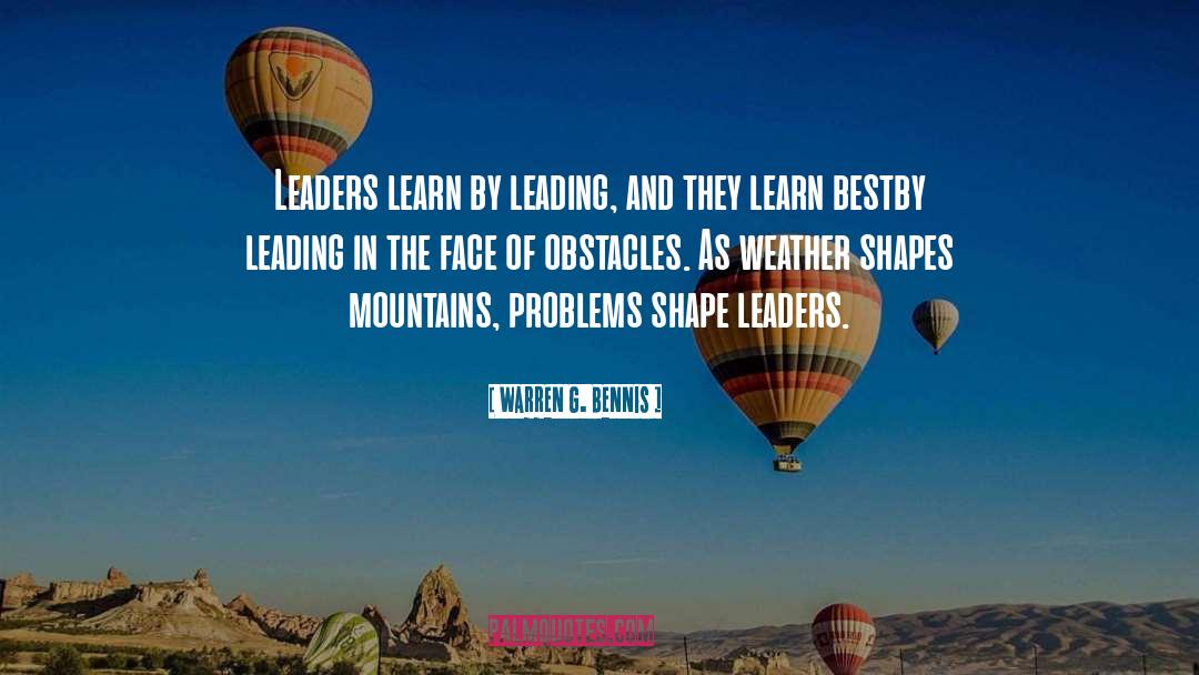 Warren G. Bennis Quotes: Leaders learn by leading, and