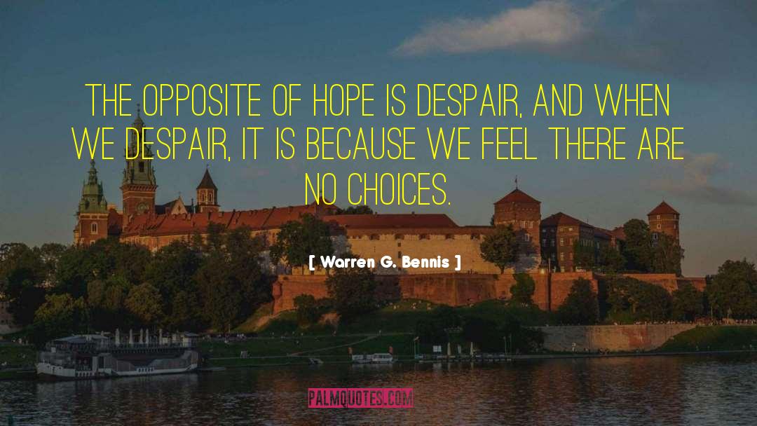 Warren G. Bennis Quotes: The opposite of hope is