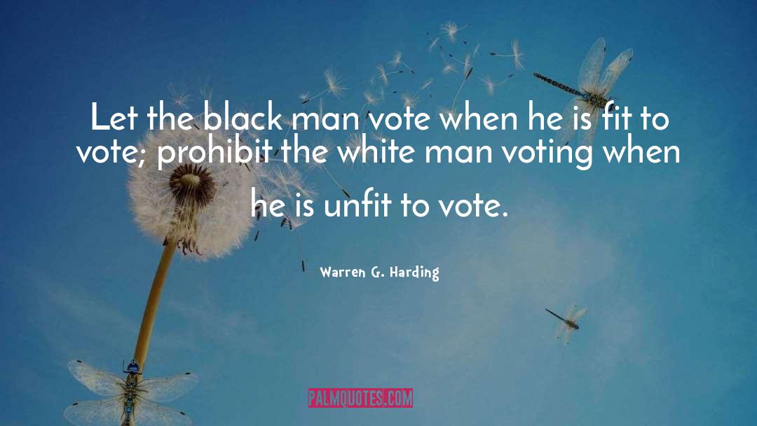 Warren G. Harding Quotes: Let the black man vote