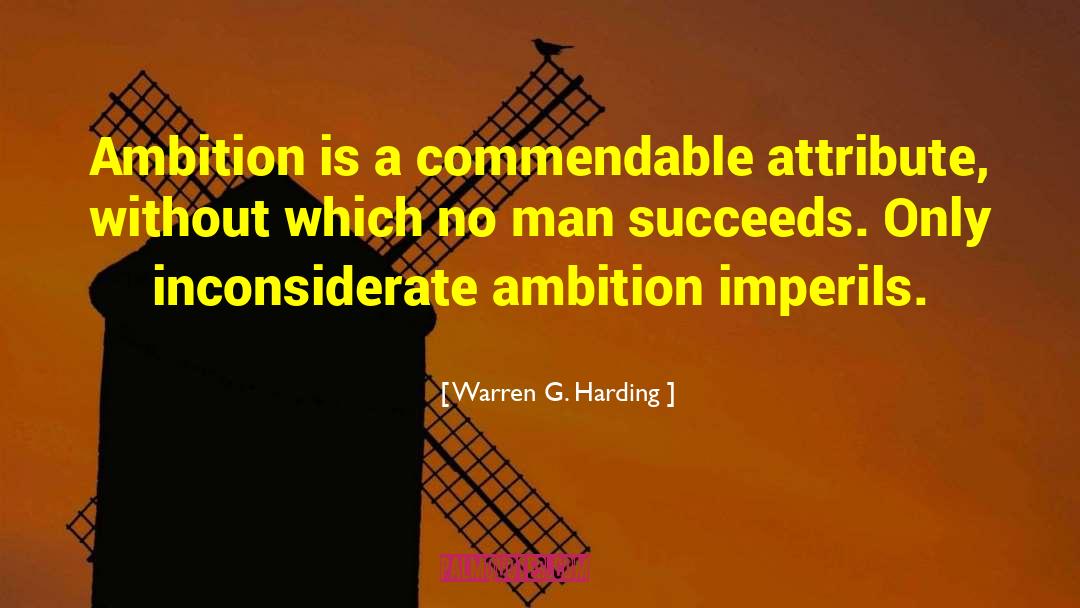 Warren G. Harding Quotes: Ambition is a commendable attribute,