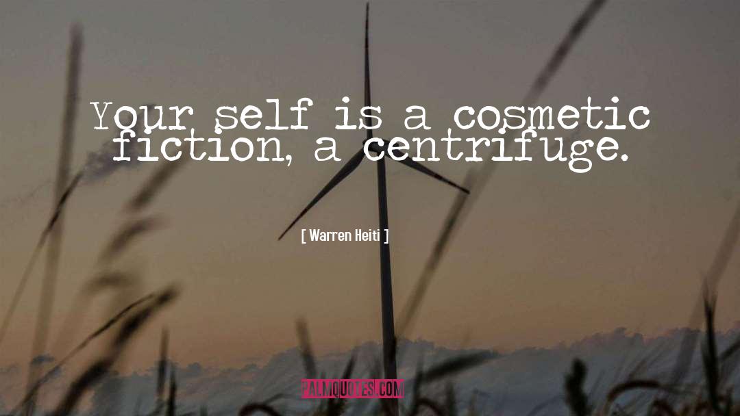 Warren Heiti Quotes: Your self is a cosmetic