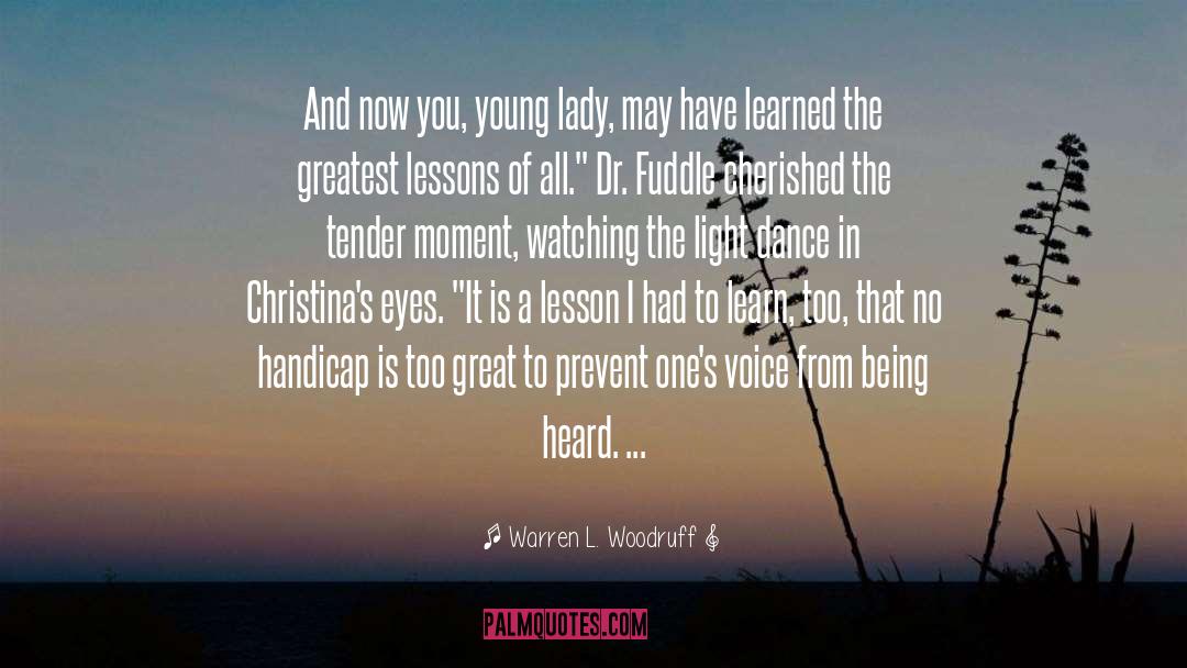 Warren L. Woodruff Quotes: And now you, young lady,