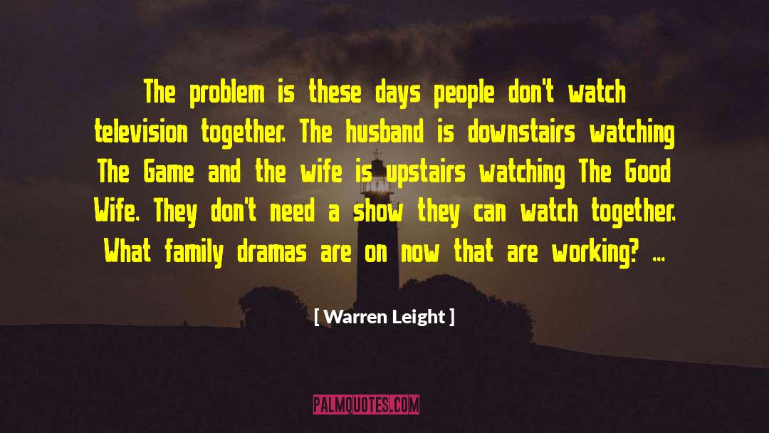 Warren Leight Quotes: The problem is these days