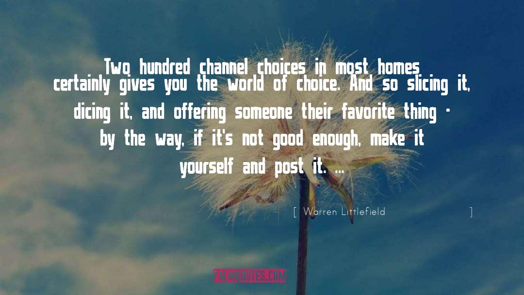 Warren Littlefield Quotes: Two hundred channel choices in