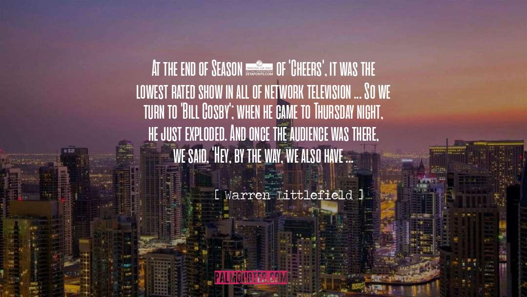 Warren Littlefield Quotes: At the end of Season