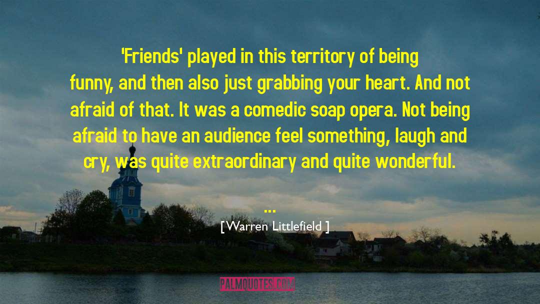 Warren Littlefield Quotes: 'Friends' played in this territory