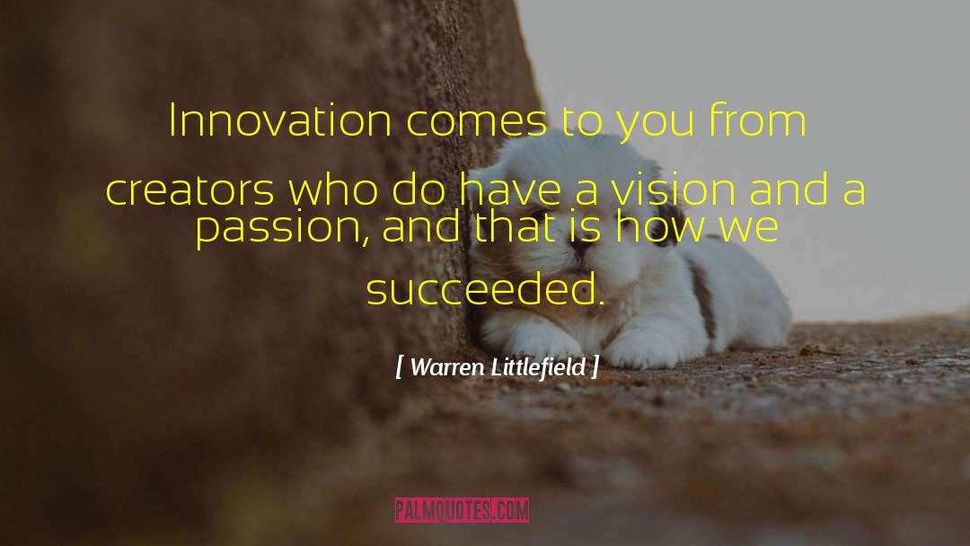 Warren Littlefield Quotes: Innovation comes to you from