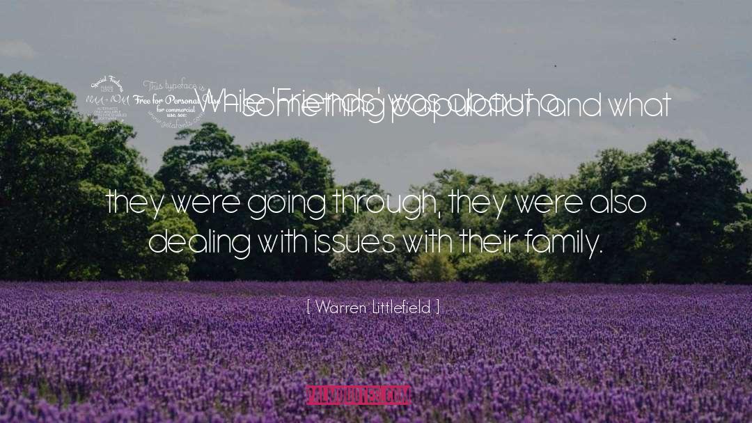 Warren Littlefield Quotes: While 'Friends' was about a