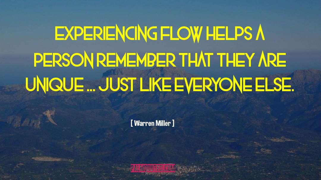 Warren Miller Quotes: Experiencing flow helps a person