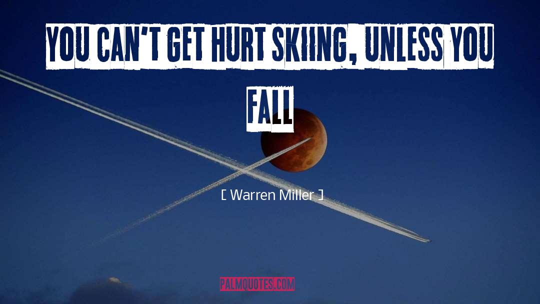 Warren Miller Quotes: You can't get hurt skiing,