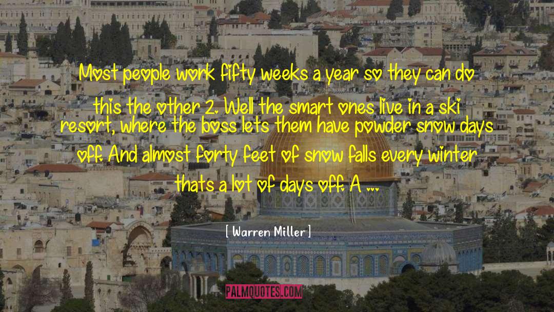 Warren Miller Quotes: Most people work fifty weeks