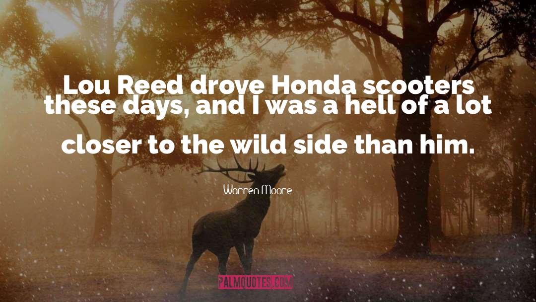 Warren Moore Quotes: Lou Reed drove Honda scooters