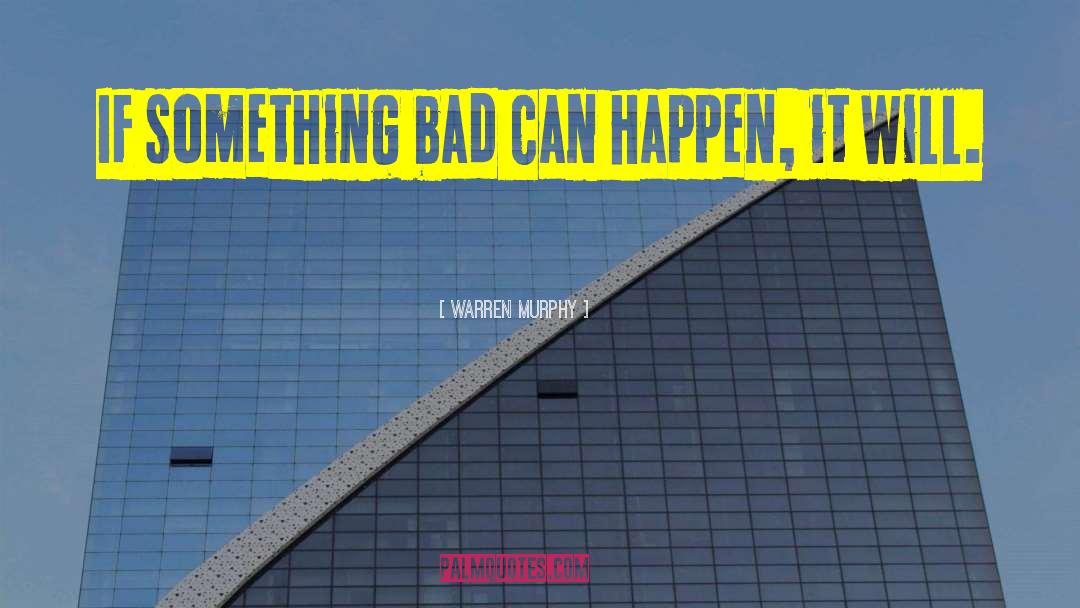 Warren Murphy Quotes: If something bad can happen,
