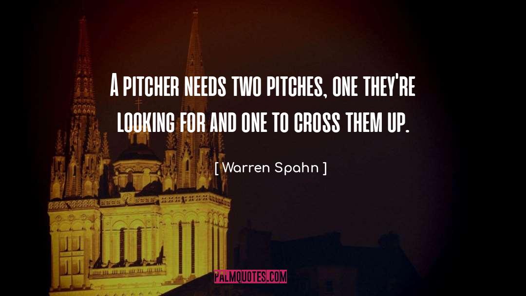 Warren Spahn Quotes: A pitcher needs two pitches,