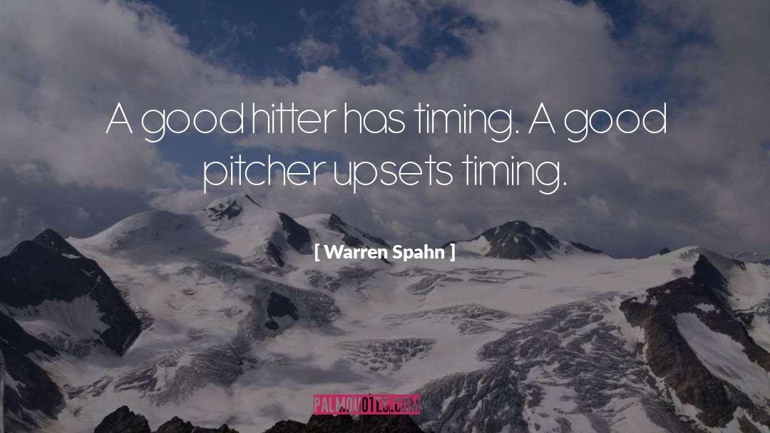 Warren Spahn Quotes: A good hitter has timing.