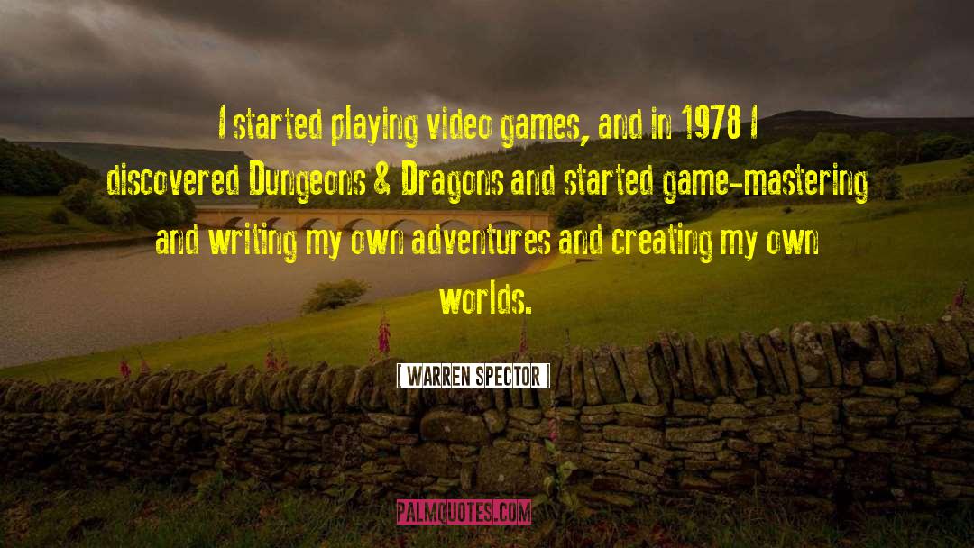 Warren Spector Quotes: I started playing video games,