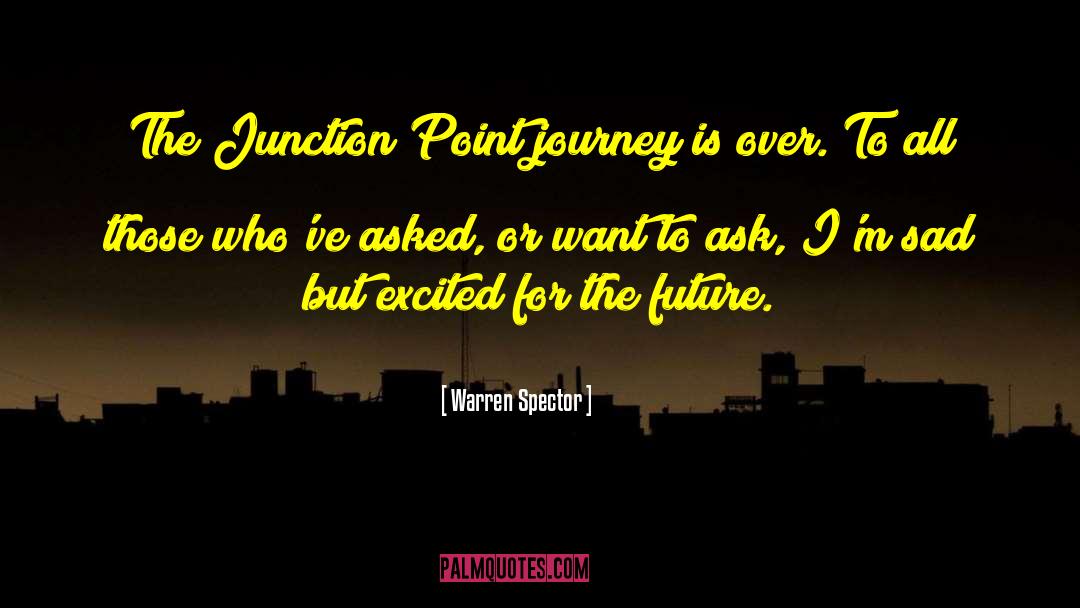 Warren Spector Quotes: The Junction Point journey is