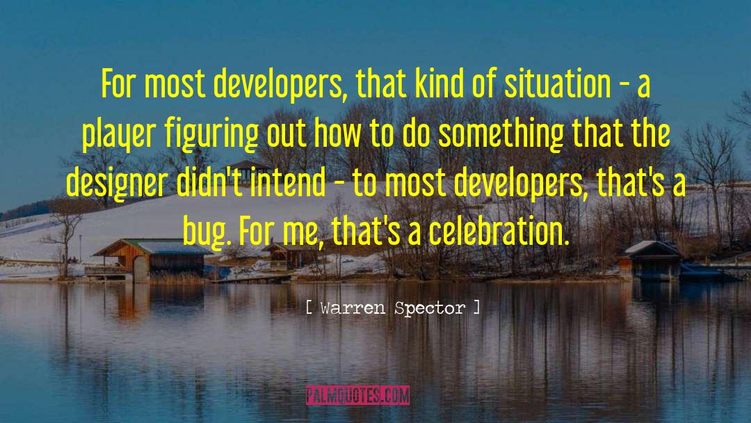 Warren Spector Quotes: For most developers, that kind