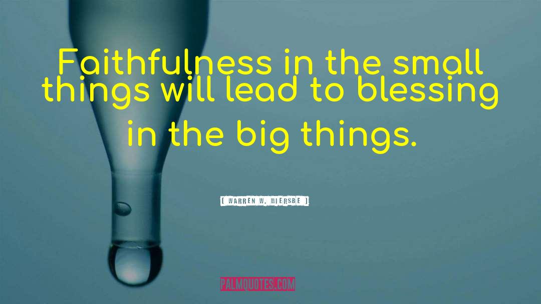 Warren W. Wiersbe Quotes: Faithfulness in the small things