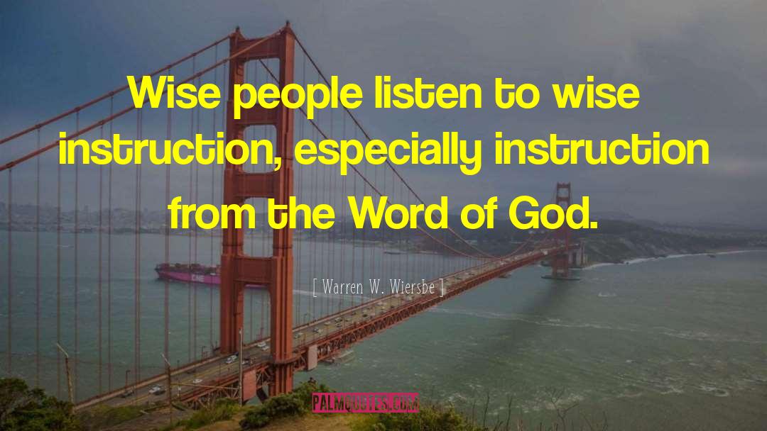 Warren W. Wiersbe Quotes: Wise people listen to wise