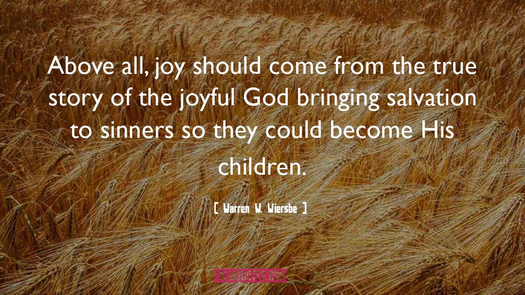 Warren W. Wiersbe Quotes: Above all, joy should come