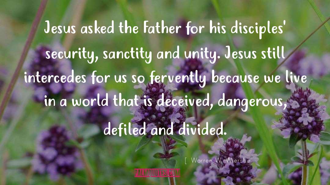 Warren W. Wiersbe Quotes: Jesus asked the Father for