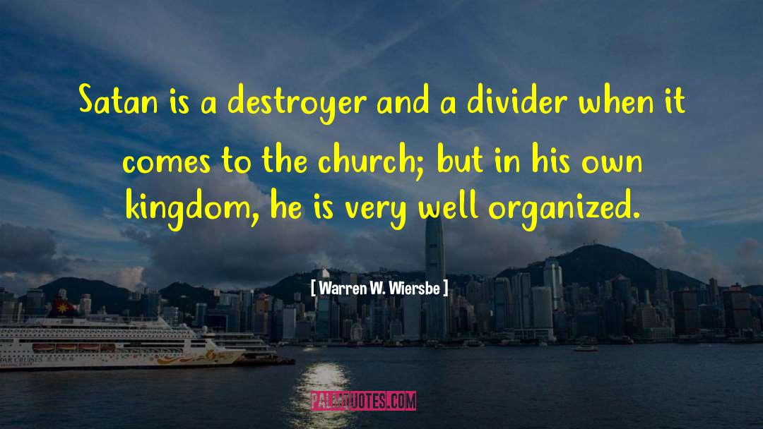 Warren W. Wiersbe Quotes: Satan is a destroyer and