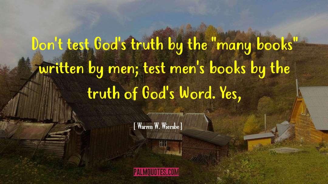 Warren W. Wiersbe Quotes: Don't test God's truth by