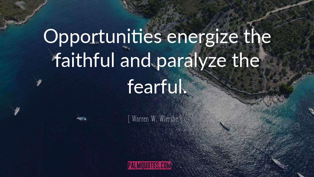 Warren W. Wiersbe Quotes: Opportunities energize the faithful and