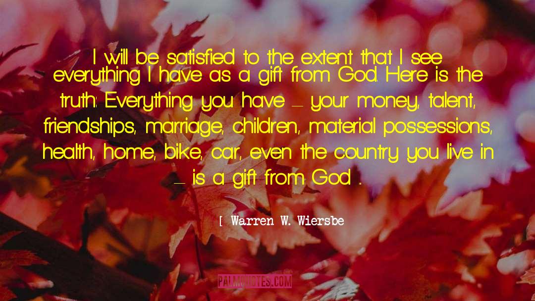 Warren W. Wiersbe Quotes: I will be satisfied to