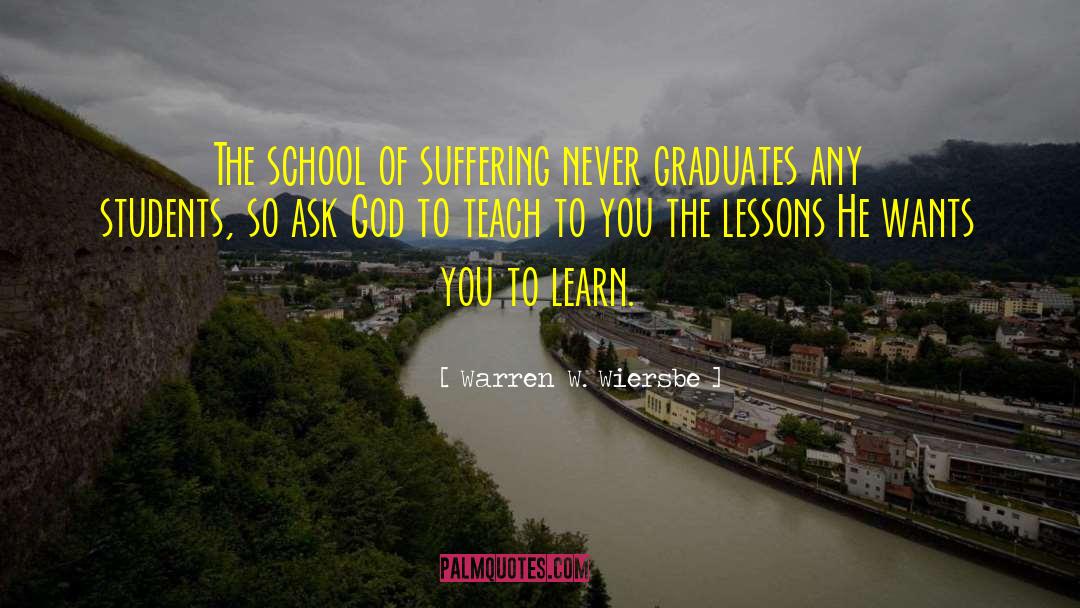 Warren W. Wiersbe Quotes: The school of suffering never