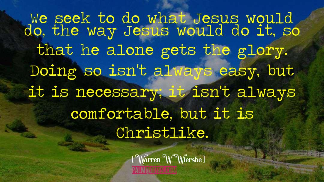 Warren W. Wiersbe Quotes: We seek to do what