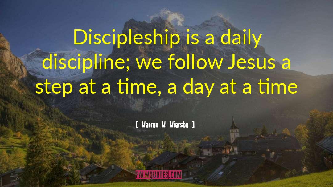 Warren W. Wiersbe Quotes: Discipleship is a daily discipline;