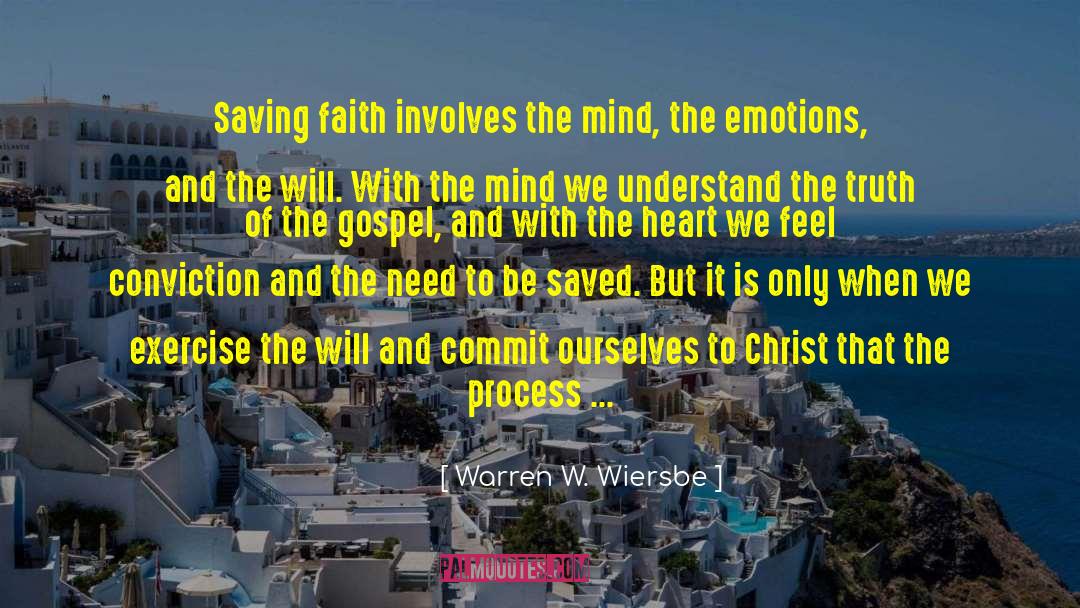 Warren W. Wiersbe Quotes: Saving faith involves the mind,