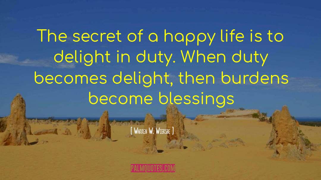 Warren W. Wiersbe Quotes: The secret of a happy